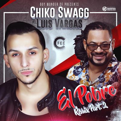 El Pobre (Remix) [feat. Luis Vargas] By Chiko Swagg, Luis Vargas's cover