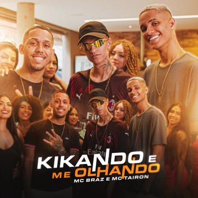 Kikando e Me Olhando By MC Braz, MC Tairon's cover