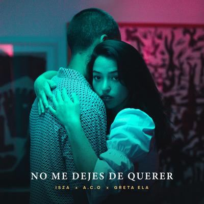 No Me Dejes De Querer By Isza, A.C.O, Greta Ela's cover