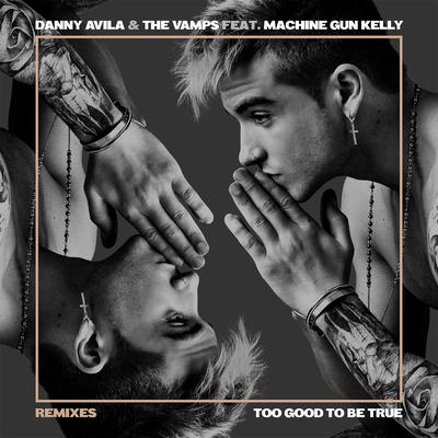 Too Good to Be True (feat. Machine Gun Kelly) (Danny Avila's Ibiza Remix) By Danny Avila, The Vamps, Machine Gun Kelly's cover