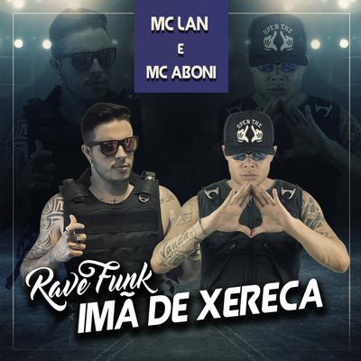 Rave Funk Imã De Xereca By Mc Aboni, MC Lan's cover
