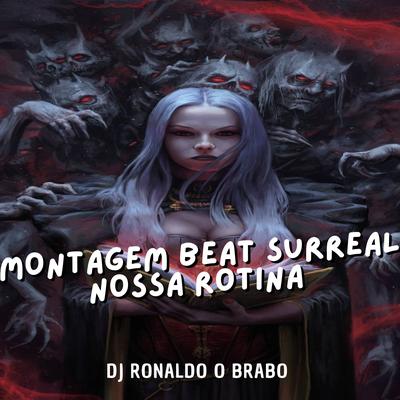 Montagem Beat Surreal Nossa Rotina By DJ Ronaldo o Brabo's cover