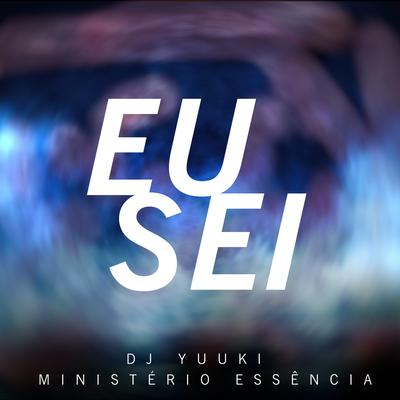 Eu Sei By Dj Yuuki, Ministério Essência's cover