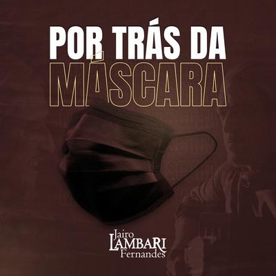 Por Trás da Máscara By Jairo Lambari Fernandes's cover