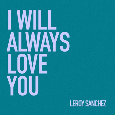 I Will Always Love You By Leroy Sanchez's cover