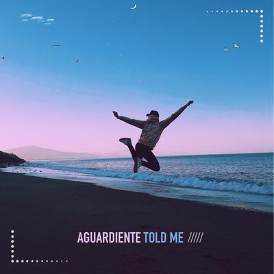 Told Me By Aguardiente's cover