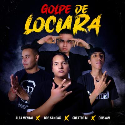 Golpe de Locura By Alfa Mental, CreatorM, Bob Sandax, Crisyan's cover