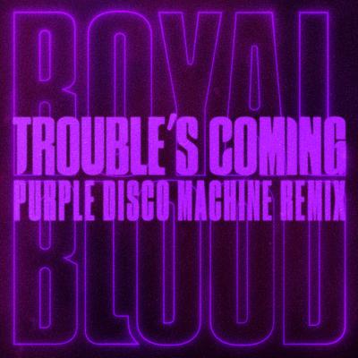 Trouble’s Coming (Purple Disco Machine Remix) By Royal Blood, Purple Disco Machine's cover