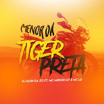 Menor da Tiger Preta By DJ Guih Da ZO, MC Menor MT, MC LD's cover