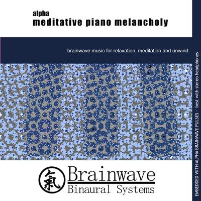 Alpha Meditative Piano Melancholy By Brainwave Binaural Systems's cover