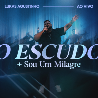 O Escudo + Sou Um Milagre (Ao Vivo) By Lukas Agustinho's cover