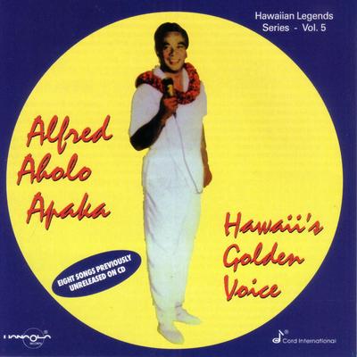 Hawaiian Style By Alfred Aholo Apaka, The Lost Recordings, Alvin Isaacs, Pua Almeida, Buddy Peterson, Steppy De Rego, Alfred Apaka Hawaii's Golden Baritone, Randy Oness, Tommy Castro, Benny Kalama, 1945 - 1950 Early Years's cover