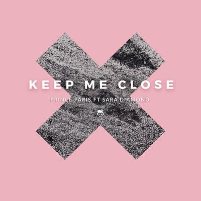 Keep Me Close By Prince Paris, Sara Diamond's cover