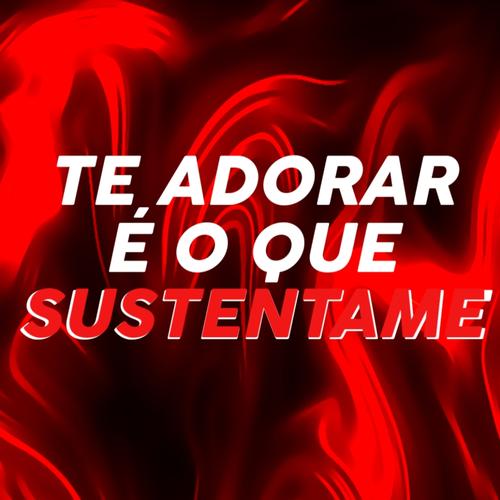 Te Adorar É o Que Sustentame's cover