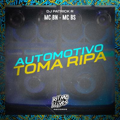 Automotivo Toma Ripa By MC BN, MC BS, DJ Patrick R's cover