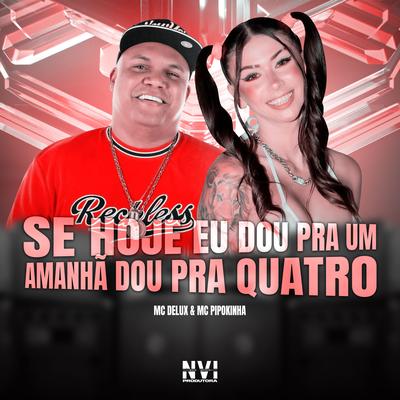 Se Hoje Eu Dou pra um Amanha Eu Dou pra Outro By MC Pipokinha, Mc Delux, DJ Bruno Prado's cover