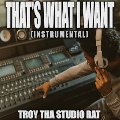 That's What I Want (Originally Performed by Lil Nas X) (Instrumental) By Troy Tha Studio Rat's cover