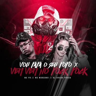 Vou Papa o Seu Popo X Vem Vem no Pock Pock By MC PR, Mc Morgana, DJ Bruno Prado's cover