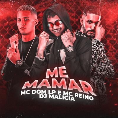 Me Mamar By MC Reino, Mc Dom Lp, DJ Malicia's cover