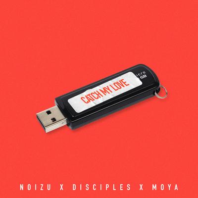 Catch My Love By Noizu, Disciples, MOYA's cover