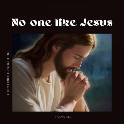 No One Like Jesus By Holy drill's cover