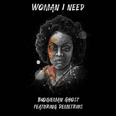 Woman I Need (feat. Demetrius) By Boogieman Ghost, Demetrius's cover