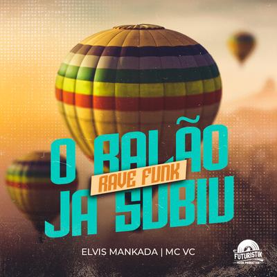 Rave Funk o Balão Ja Subiu By Elvis Mankada, MC VC's cover