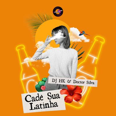 Cadê Sua Latinha By DJ HK, Doctor Silva's cover