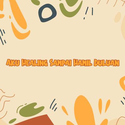 Aku Healing Sampai Hamil Duluan's cover