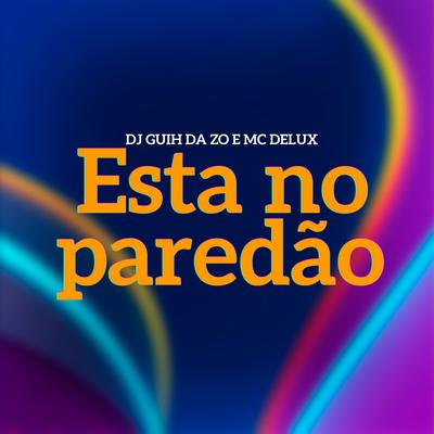 Esta no Paredão By Mc Delux, DJ Guih Da ZO's cover