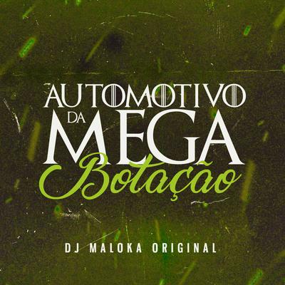 Automotivo Da Mega Botação By DJ Maloka Original's cover