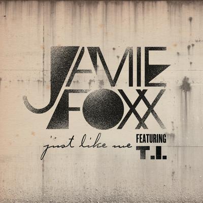 Just Like Me (feat. T.I.) By Jamie Foxx, T.I.'s cover