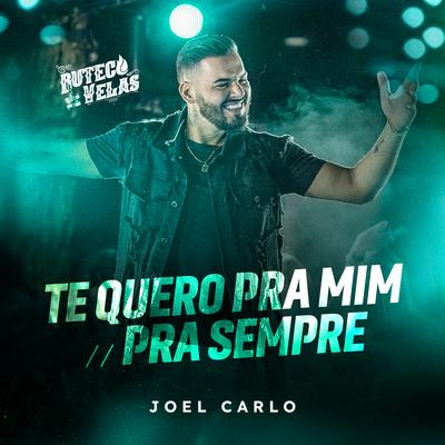 Te Quero Pra Mim / Pra Sempre (Buteco a Luz de Velas) (Ao Vivo) By Joel Carlo's cover