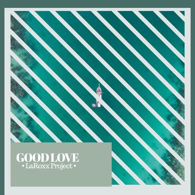 Good Love By LaRoxx Project's cover