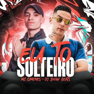 Eu To Solteiro By DJ JHOW BEATS, Mc Gimenes, Dj Kauan's cover