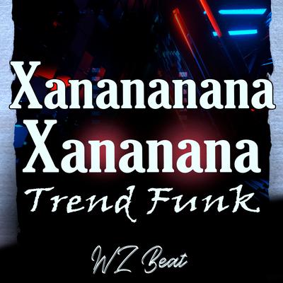 Xanananana Xananana Trend Funk By WZ Beat's cover