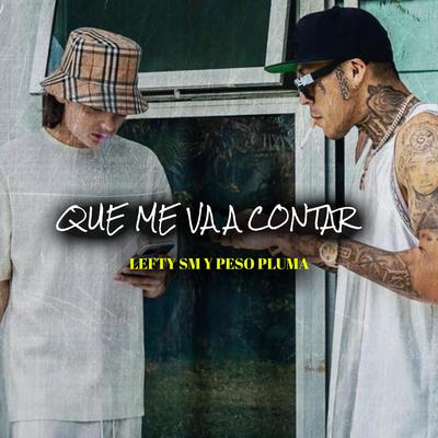 Que Me Va A Contar (Lefty SM Y Peso Pluma)'s cover
