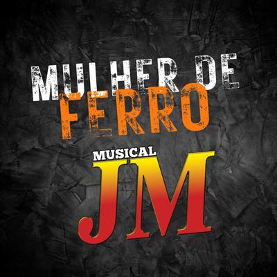 Mulher de Ferro By Musical JM's cover