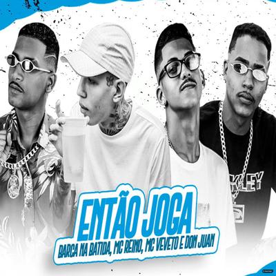 Então Joga (feat. Mc Don Juan) (feat. Mc Don Juan) (Brega Funk) By MC Reino, Barca Na Batida, Mc Veveto, Mc Don Juan's cover