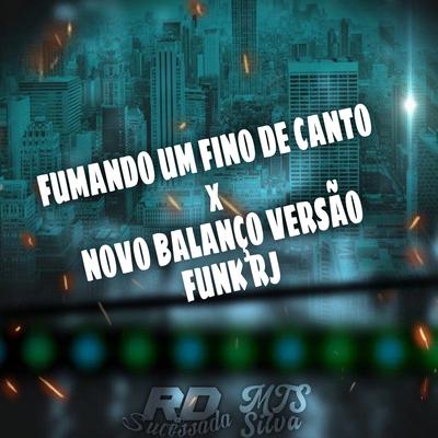 FUMANDO UM FINO DE CANTO x NOVO BALANÇO VERSÃO FUNK RJ By Rd Sucessada Oficial, MTS Silva's cover