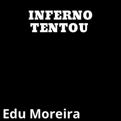 Inferno Tentou By Edu Moreira's cover