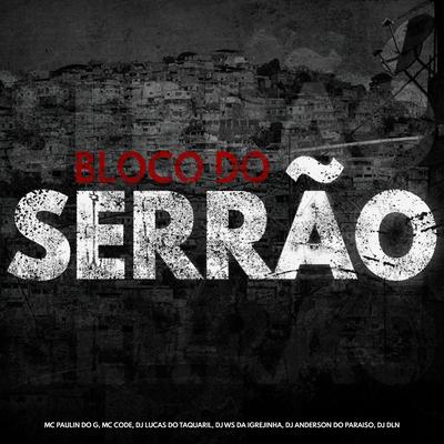 Bloco do Serrão By Dj Anderson do Paraiso, DJ Lucas do Taquaril, DJ Ws da Igrejinha, MC Code, Mc Paulin Do G's cover