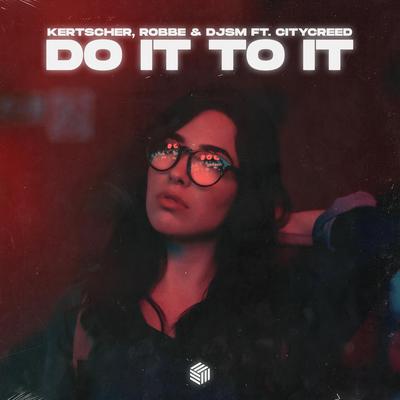Do It To It By Kertscher, Robbe, DJSM, Citycreed's cover