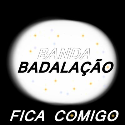 Fica Comigo By Banda Badalação's cover