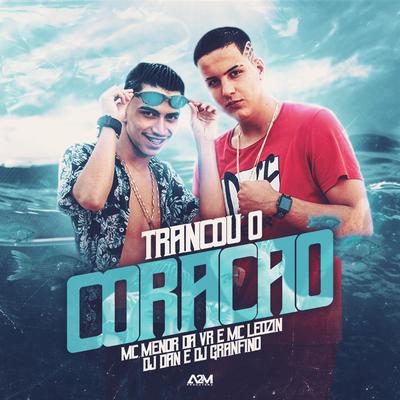 Trancou o Coração By Mc Leozin, MC Menor da VR, Dj Dan, Dj Granfino's cover