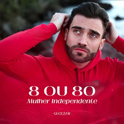 8 ou 80 (Mulher Independente) By Gi Cezar's cover