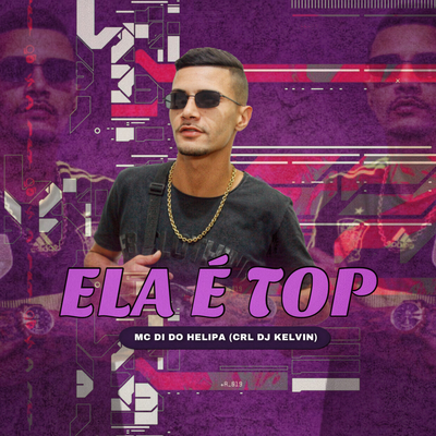 ELA É TOP By Mc Di do Helipa, CRL DJ KELVIN's cover