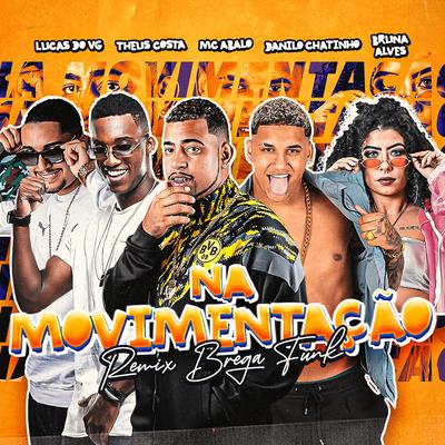 Na Movimentação (Remix Brega Funk) By Mc Abalo, Lucas do vg, Danilo Chatinho, Theus Costa, MC Bruna Alves's cover