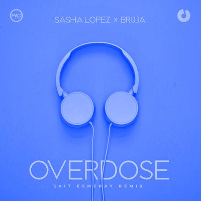 Overdose (Sait Esmeray Remix) By Sasha Lopez, BRUJA, Sait Esmeray's cover