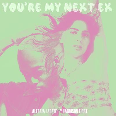 You're My Next Ex By Alessia Labate, Harrison First's cover